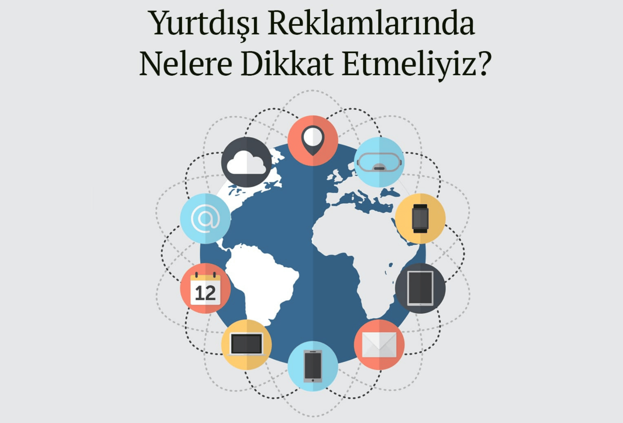 Yurtdışına Reklam Verirken Dikkat Etmeniz Gerekenler Nelerdir? Yurtdışına Reklam Verirken Dikkat Etmeniz Gerekenler Nelerdir?